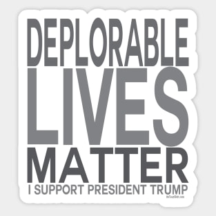 Pro Trump Deplorable Lives Matter - I Support  President Trump Sticker